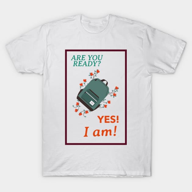 are you ready? yes, I am! T-Shirt by Zipora